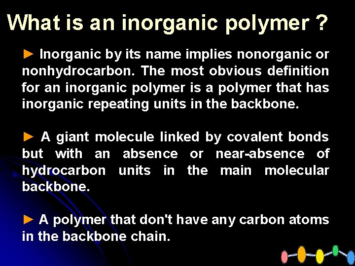 What is an inorganic polymer ? ► Inorganic by its name implies nonorganic or