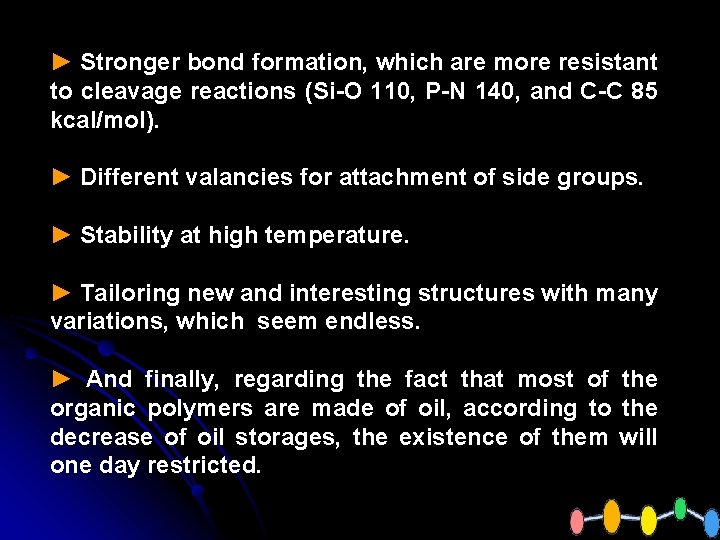 ► Stronger bond formation, which are more resistant to cleavage reactions (Si-O 110, P-N