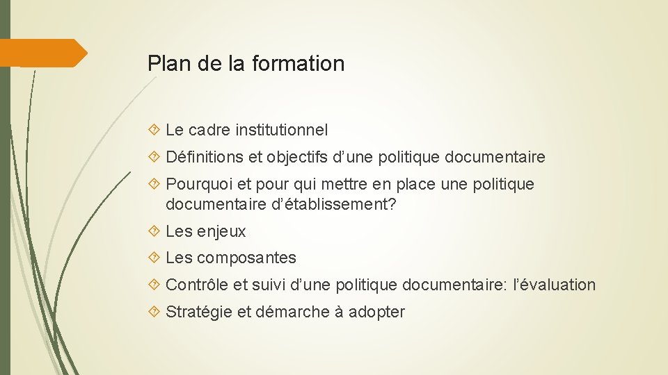 Plan de la formation Le cadre institutionnel Définitions et objectifs d’une politique documentaire Pourquoi