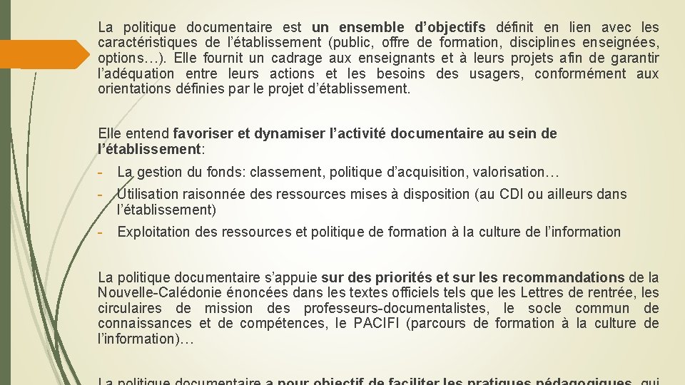 La politique documentaire est un ensemble d’objectifs définit en lien avec les caractéristiques de