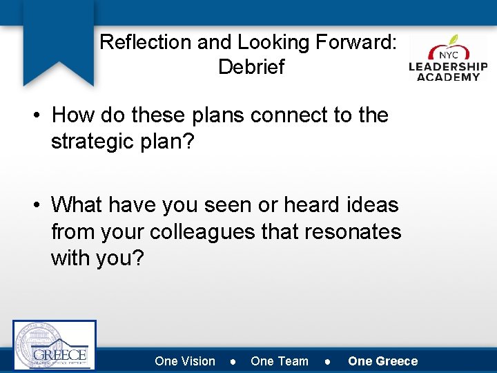 Reflection and Looking Forward: Debrief • How do these plans connect to the strategic