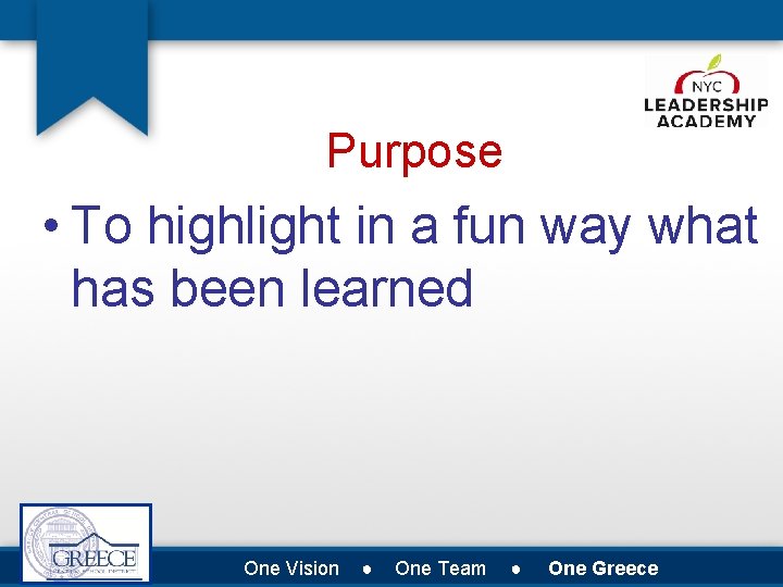 Purpose • To highlight in a fun way what has been learned One Vision