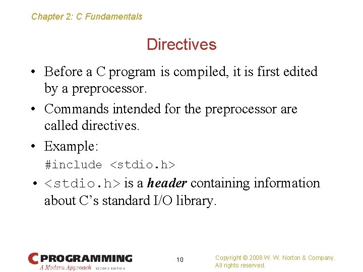 Chapter 2: C Fundamentals Directives • Before a C program is compiled, it is