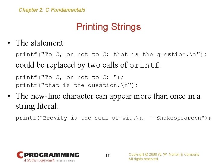 Chapter 2: C Fundamentals Printing Strings • The statement printf("To C, or not to