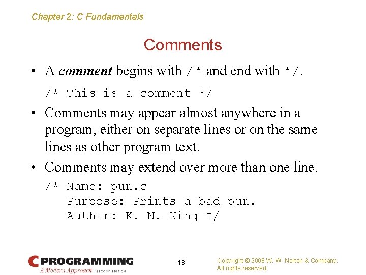 Chapter 2: C Fundamentals Comments • A comment begins with /* and end with