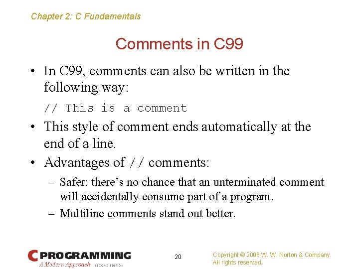 Chapter 2: C Fundamentals Comments in C 99 • In C 99, comments can