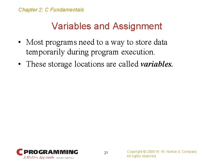 Chapter 2: C Fundamentals Variables and Assignment • Most programs need to a way