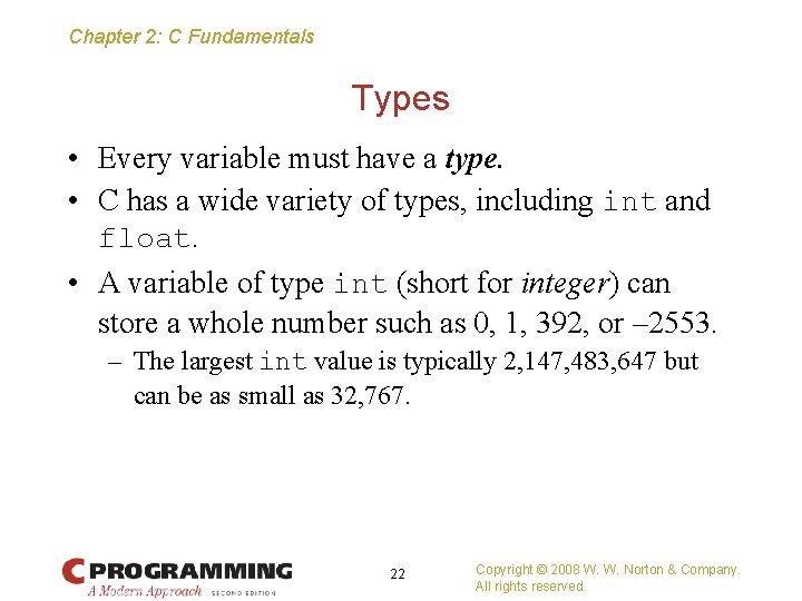 Chapter 2: C Fundamentals Types • Every variable must have a type. • C