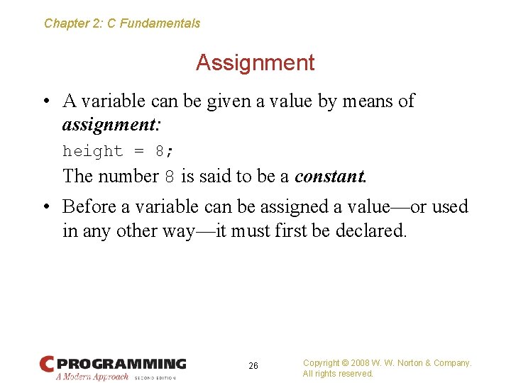 Chapter 2: C Fundamentals Assignment • A variable can be given a value by