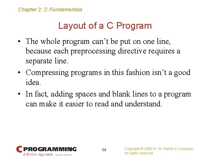 Chapter 2: C Fundamentals Layout of a C Program • The whole program can’t