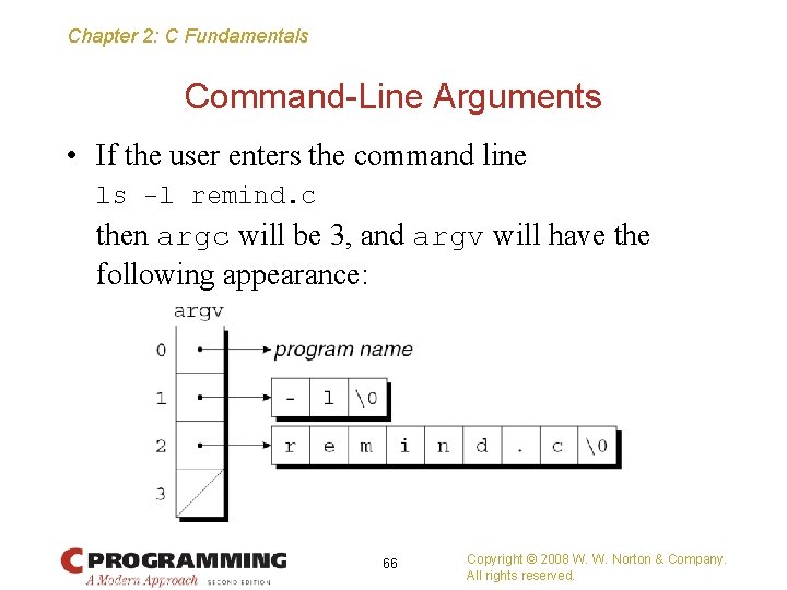 Chapter 2: C Fundamentals Command-Line Arguments • If the user enters the command line