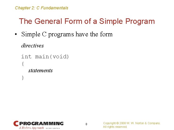 Chapter 2: C Fundamentals The General Form of a Simple Program • Simple C