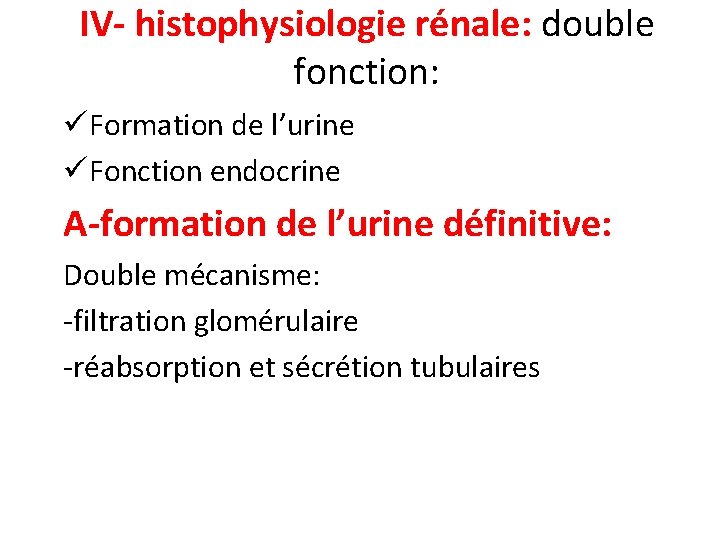 IV- histophysiologie rénale: double fonction: üFormation de l’urine üFonction endocrine A-formation de l’urine définitive: