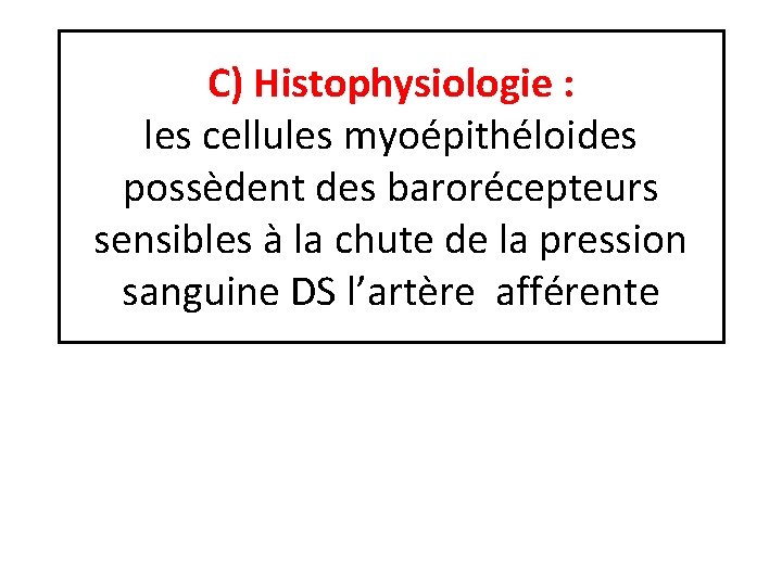 C) Histophysiologie : les cellules myoépithéloides possèdent des barorécepteurs sensibles à la chute de