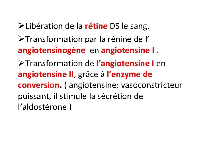 ØLibération de la rétine DS le sang. ØTransformation par la rénine de l’ angiotensinogène