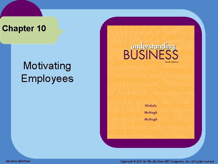 Chapter 10 Motivating Employees Mc. Graw-Hill/Irwin Copyright © 2013 by The Mc. Graw-Hill Companies,