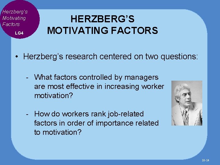 Herzberg’s Motivating Factors LG 4 HERZBERG’S MOTIVATING FACTORS • Herzberg’s research centered on two