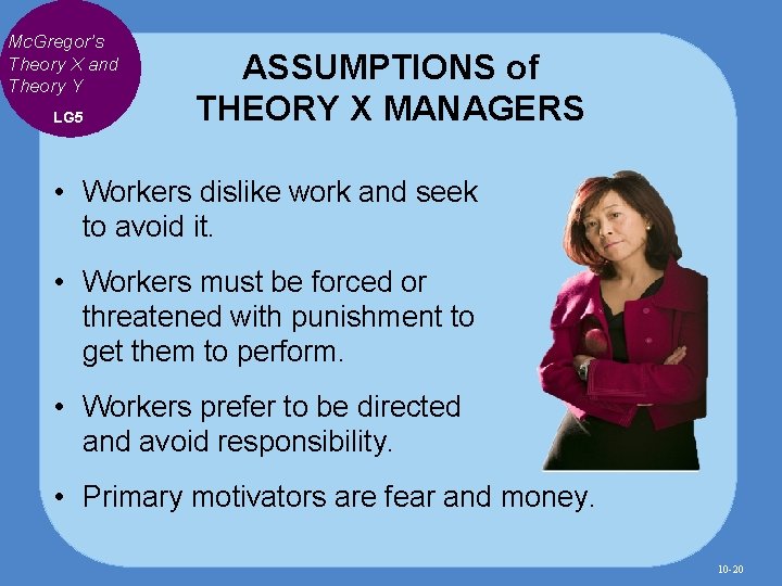 Mc. Gregor’s Theory X and Theory Y LG 5 ASSUMPTIONS of THEORY X MANAGERS