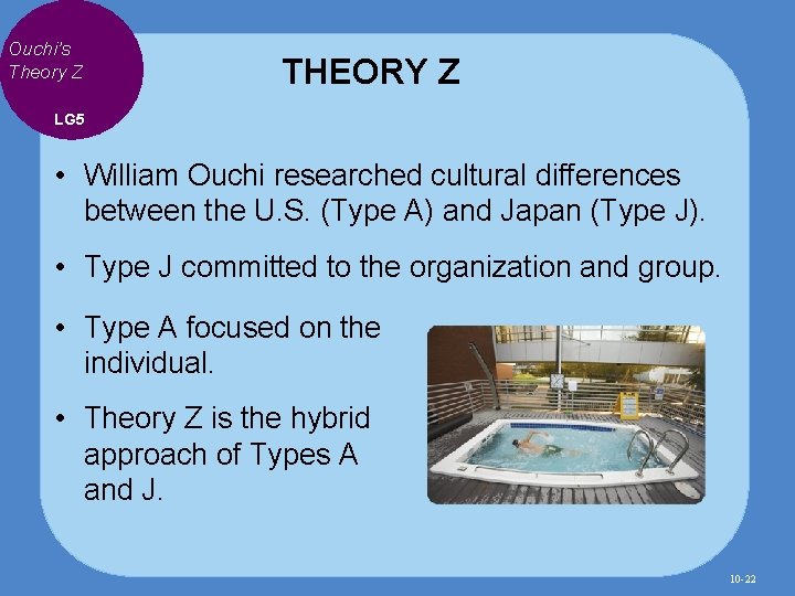 Ouchi’s Theory Z THEORY Z LG 5 • William Ouchi researched cultural differences between