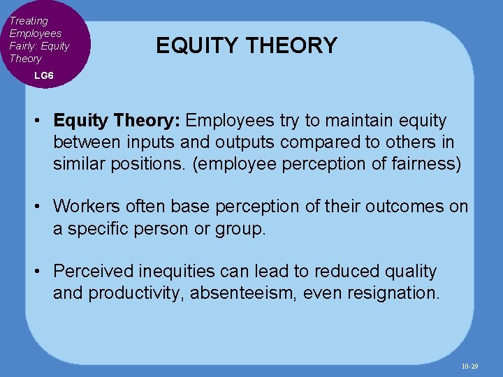 Treating Employees Fairly: Equity Theory EQUITY THEORY LG 6 • Equity Theory: Employees try