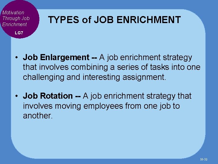 Motivation Through Job Enrichment TYPES of JOB ENRICHMENT LG 7 • Job Enlargement --