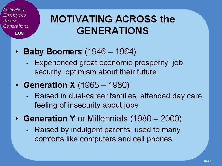 Motivating Employees Across Generations LG 8 MOTIVATING ACROSS the GENERATIONS • Baby Boomers (1946