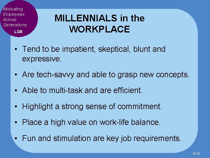 Motivating Employees Across Generations LG 8 MILLENNIALS in the WORKPLACE • Tend to be