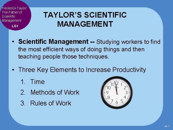 Frederick Taylor: The Father of Scientific Management LG 1 TAYLOR’S SCIENTIFIC MANAGEMENT • Scientific