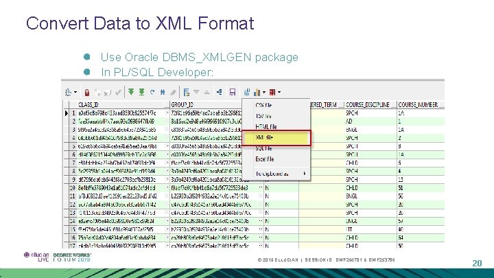 Convert Data to XML Format ● ● Use Oracle DBMS_XMLGEN package In PL/SQL Developer: