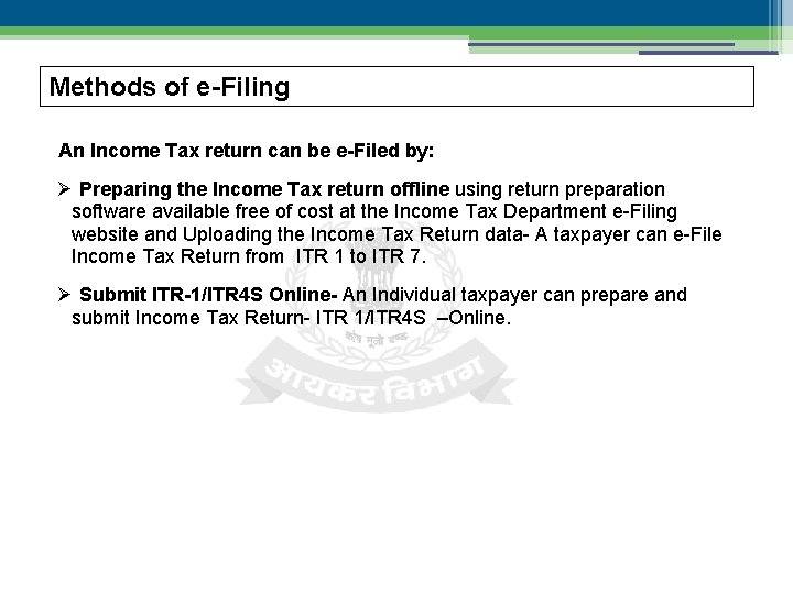 Methods of e-Filing An Income Tax return can be e-Filed by: Preparing the Income