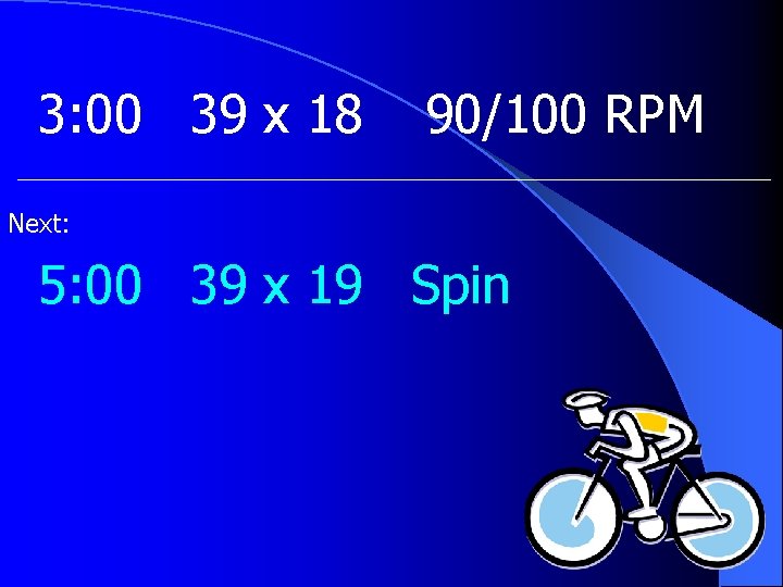 3: 00 39 x 18 90/100 RPM Next: 5: 00 39 x 19 Spin