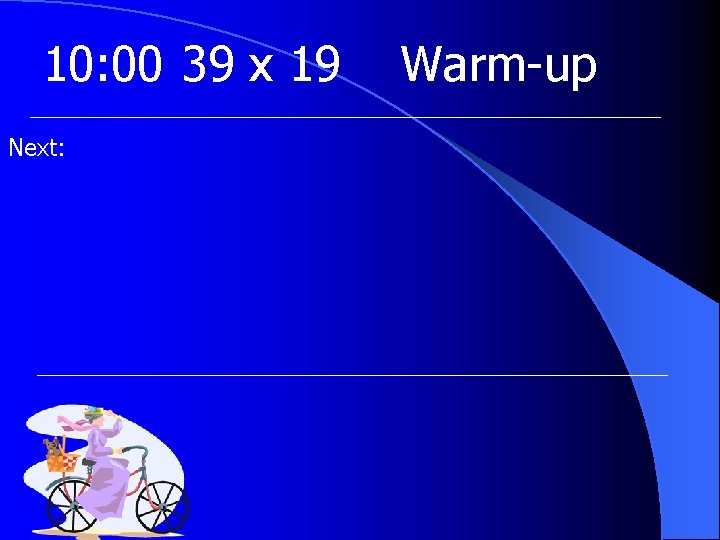 10: 00 39 x 19 Next: Warm-up 