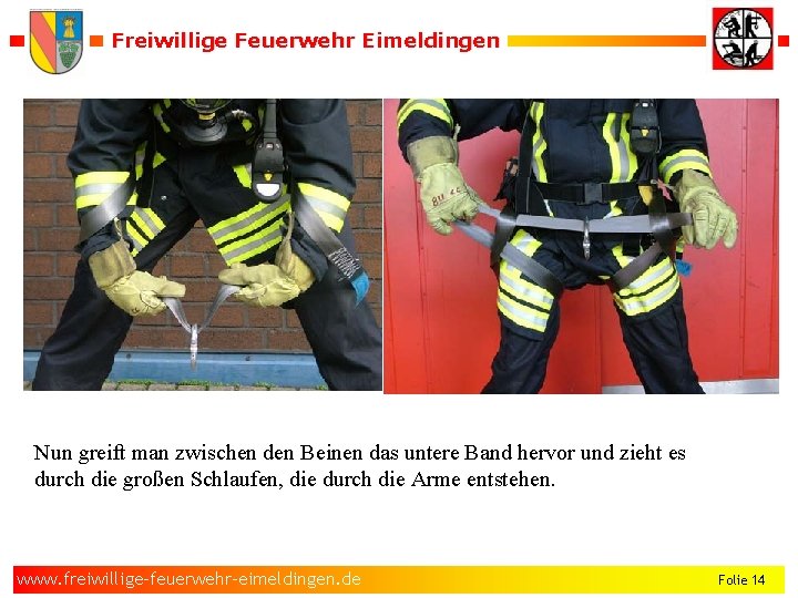 Freiwillige Feuerwehr Eimeldingen Nun greift man zwischen den Beinen das untere Band hervor und