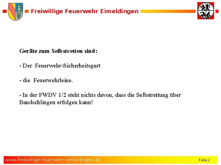 Freiwillige Feuerwehr Eimeldingen Geräte zum Selbstretten sind: - Der Feuerwehr-Sicherheitsgurt - die Feuerwehrleine. -