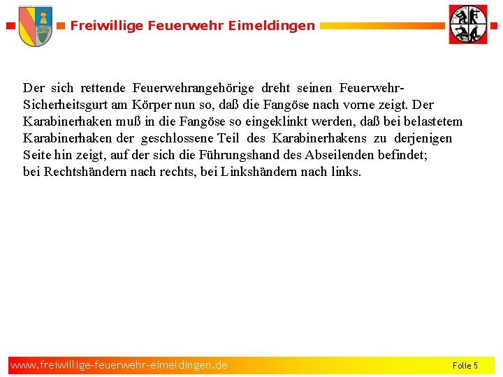 Freiwillige Feuerwehr Eimeldingen Der sich rettende Feuerwehrangehörige dreht seinen Feuerwehr. Sicherheitsgurt am Körper nun