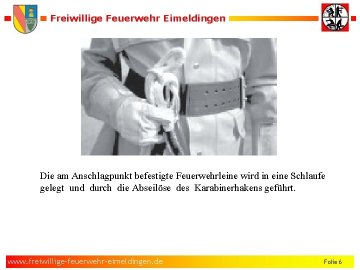 Freiwillige Feuerwehr Eimeldingen Die am Anschlagpunkt befestigte Feuerwehrleine wird in eine Schlaufe gelegt und