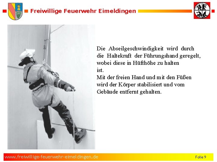 Freiwillige Feuerwehr Eimeldingen Die Abseilgeschwindigkeit wird durch die Haltekraft der Führungshand geregelt, wobei diese