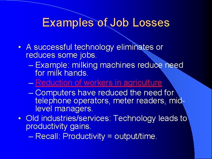 Examples of Job Losses • A successful technology eliminates or reduces some jobs. –