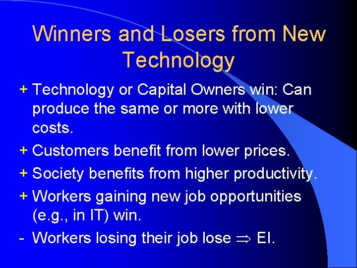 Winners and Losers from New Technology + Technology or Capital Owners win: Can produce