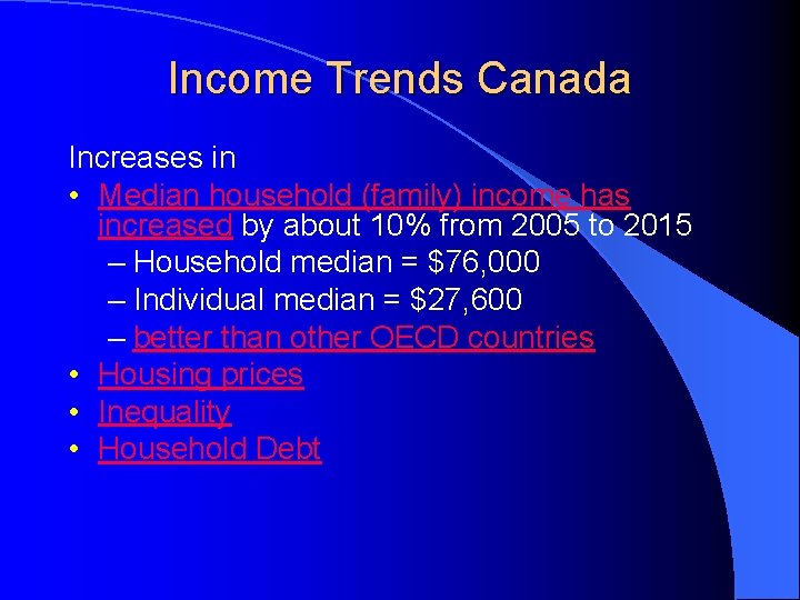Income Trends Canada Increases in • Median household (family) income has increased by about