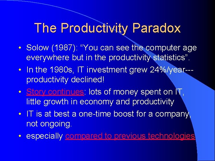 The Productivity Paradox • Solow (1987): “You can see the computer age everywhere but