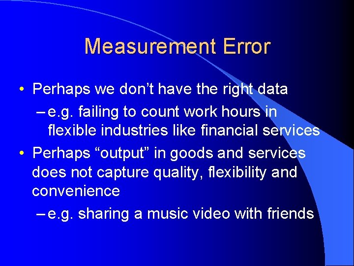 Measurement Error • Perhaps we don’t have the right data – e. g. failing