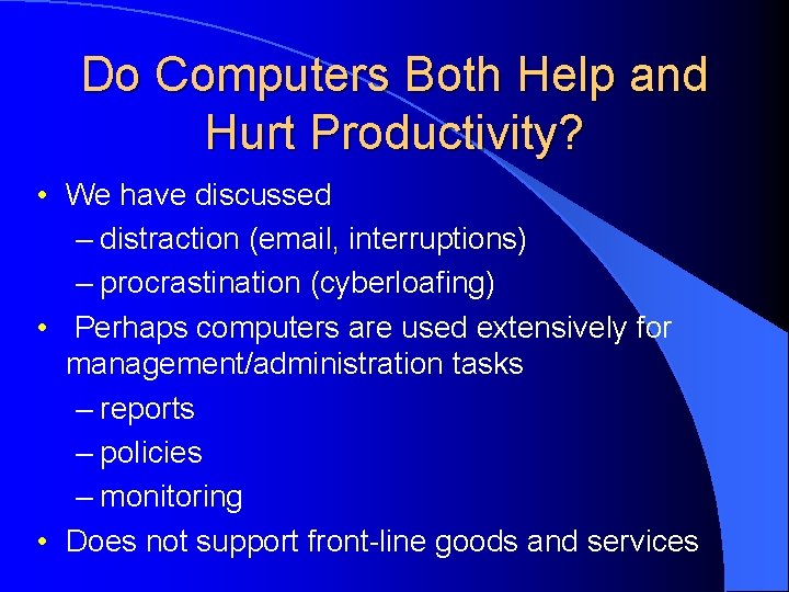 Do Computers Both Help and Hurt Productivity? • We have discussed – distraction (email,