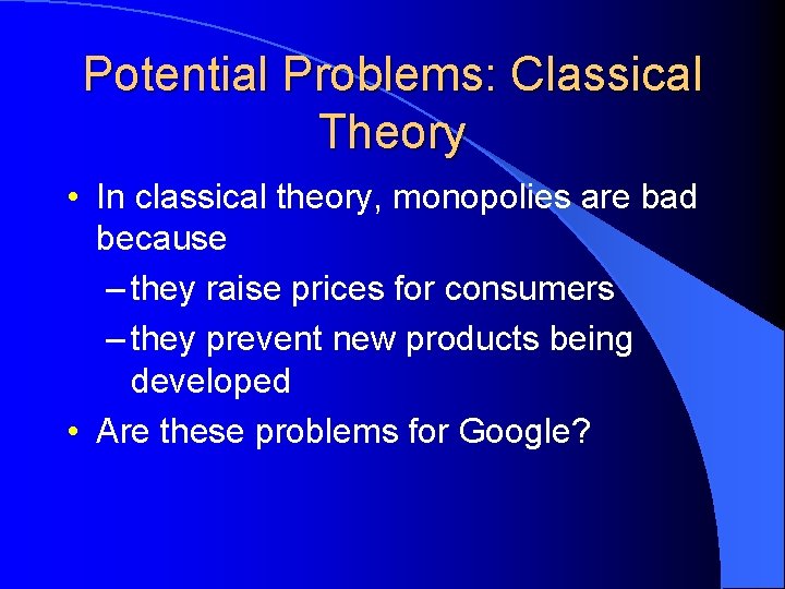 Potential Problems: Classical Theory • In classical theory, monopolies are bad because – they