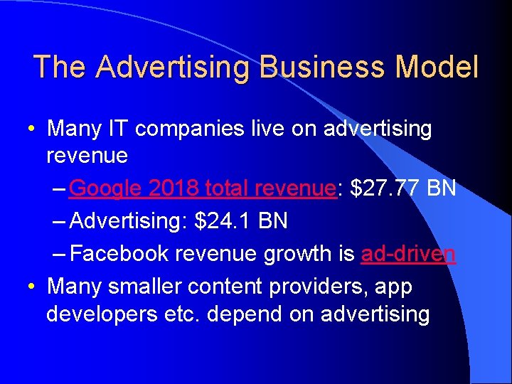 The Advertising Business Model • Many IT companies live on advertising revenue – Google