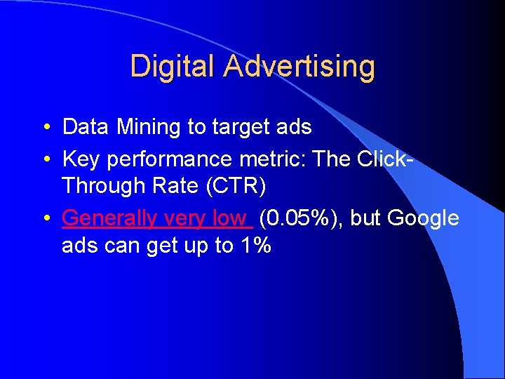 Digital Advertising • Data Mining to target ads • Key performance metric: The Click.