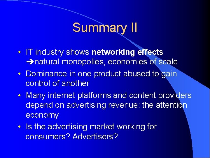 Summary II • IT industry shows networking effects natural monopolies, economies of scale •