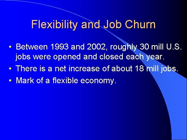 Flexibility and Job Churn • Between 1993 and 2002, roughly 30 mill U. S.