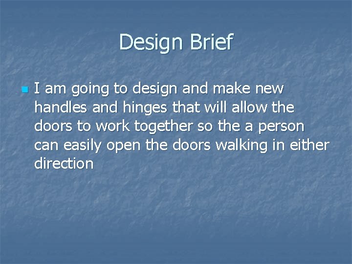 Design Brief n I am going to design and make new handles and hinges