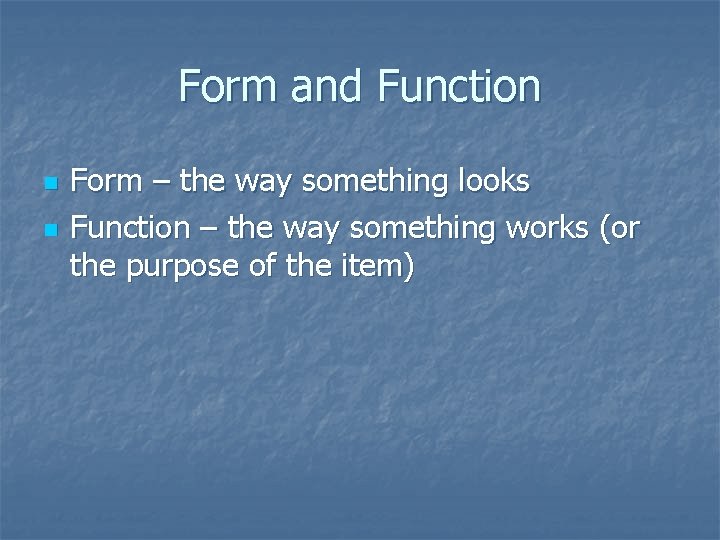 Form and Function n n Form – the way something looks Function – the